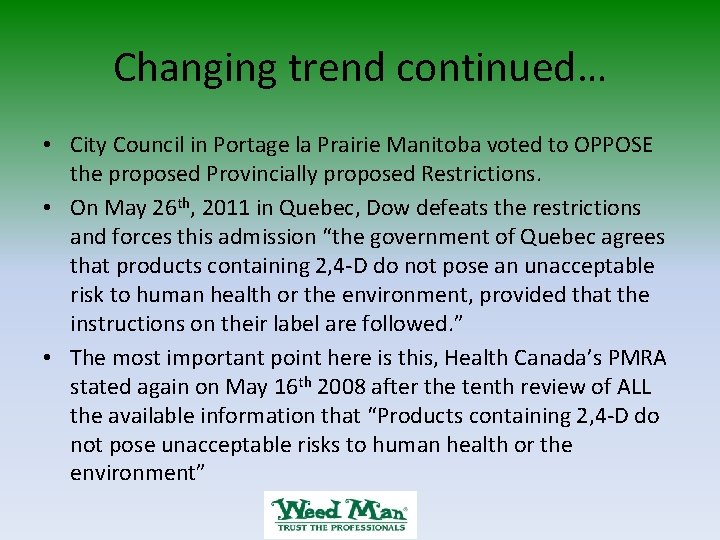 Changing trend continued… • City Council in Portage la Prairie Manitoba voted to OPPOSE