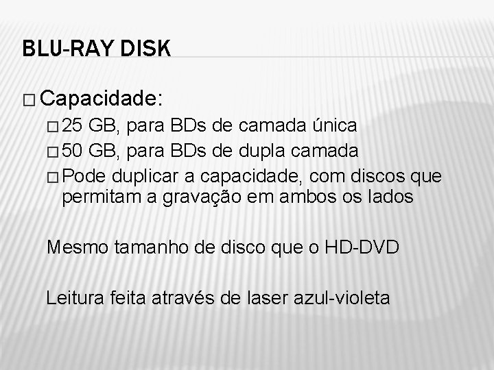 BLU-RAY DISK � Capacidade: � 25 GB, para BDs de camada única � 50