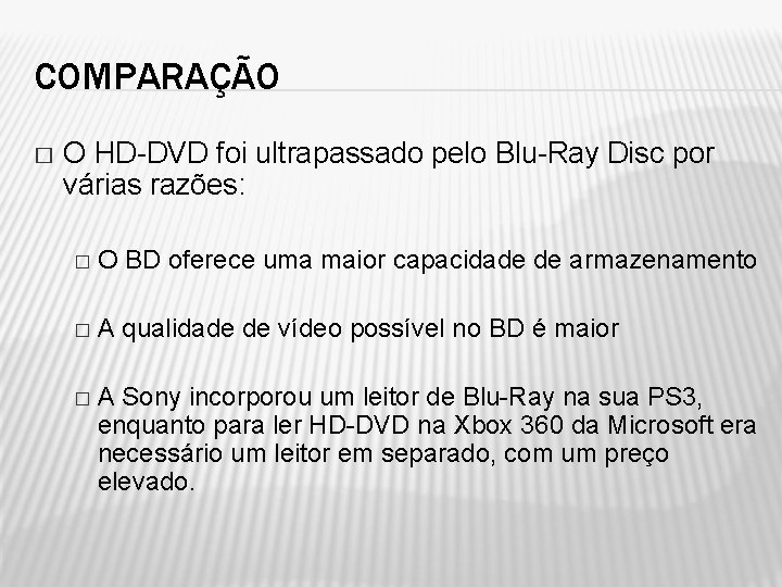 COMPARAÇÃO � O HD-DVD foi ultrapassado pelo Blu-Ray Disc por várias razões: � O