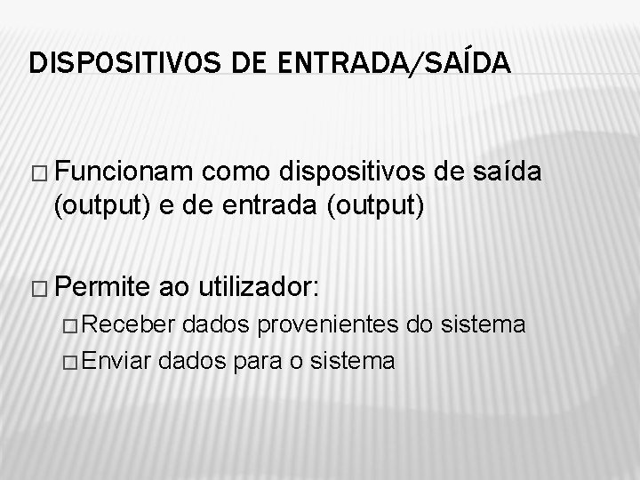 DISPOSITIVOS DE ENTRADA/SAÍDA � Funcionam como dispositivos de saída (output) e de entrada (output)