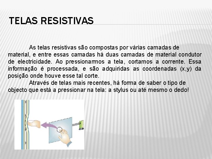 TELAS RESISTIVAS As telas resistivas são compostas por várias camadas de material, e entre