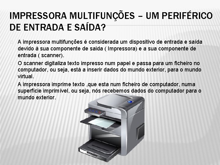 IMPRESSORA MULTIFUNÇÕES – UM PERIFÉRICO DE ENTRADA E SAÍDA? � � � A impressora