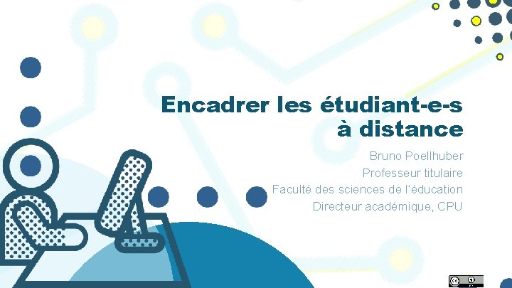 Encadrer les étudiant-e-s à distance Bruno Poellhuber Professeur titulaire Faculté des sciences de l’éducation