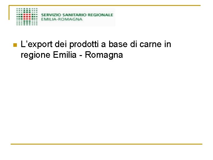 n L’export dei prodotti a base di carne in regione Emilia - Romagna 