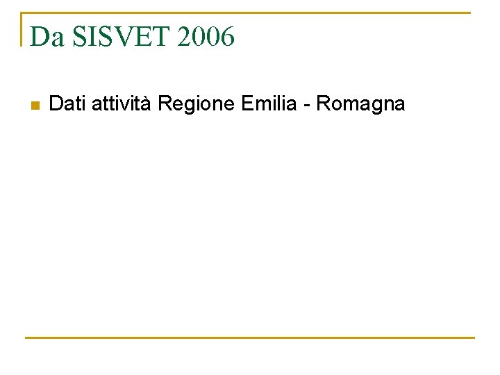 Da SISVET 2006 n Dati attività Regione Emilia - Romagna 