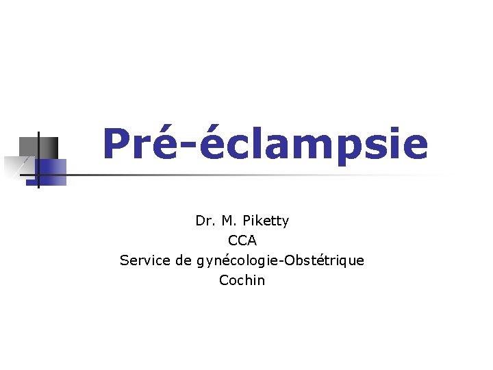 Pré-éclampsie Dr. M. Piketty CCA Service de gynécologie-Obstétrique Cochin 