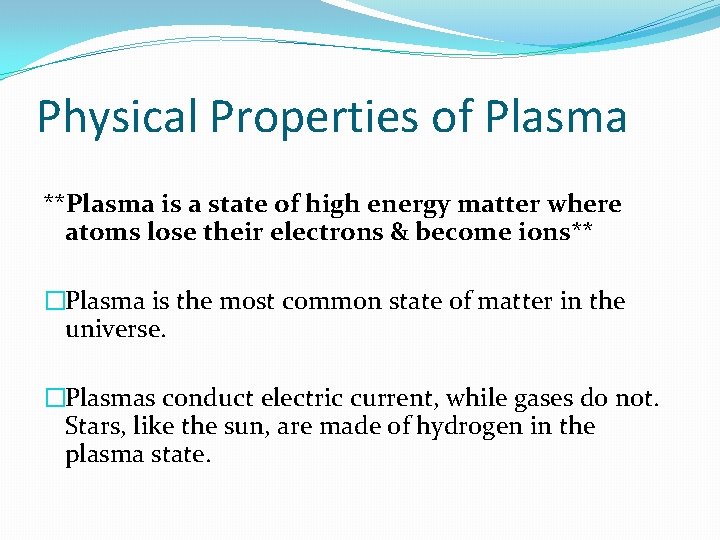 Physical Properties of Plasma **Plasma is a state of high energy matter where atoms