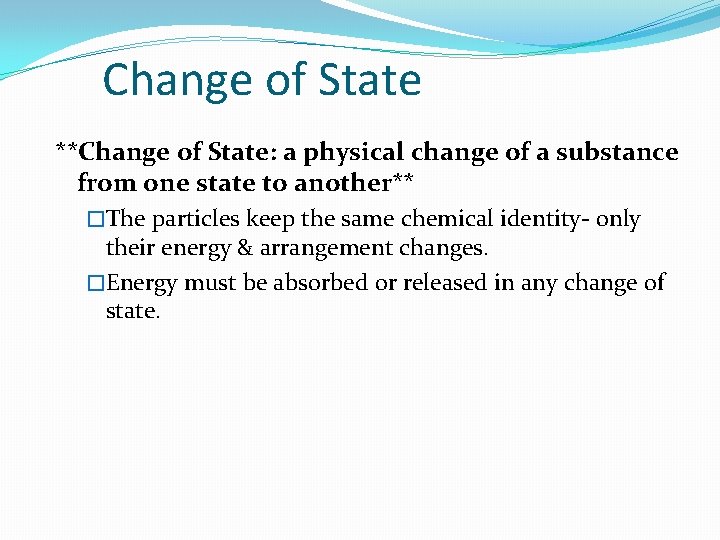 Change of State **Change of State: a physical change of a substance from one