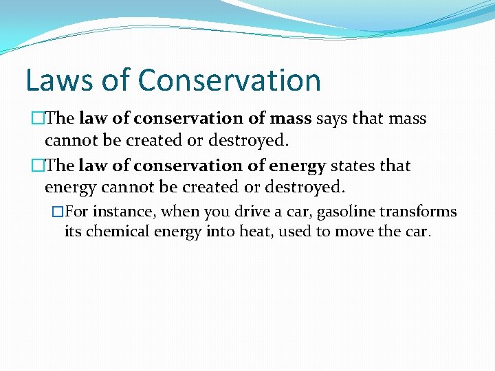 Laws of Conservation �The law of conservation of mass says that mass cannot be