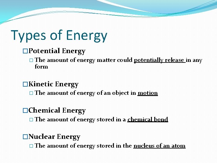 Types of Energy �Potential Energy � The amount of energy matter could potentially release