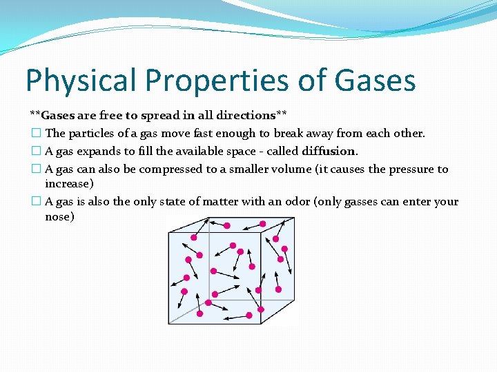 Physical Properties of Gases **Gases are free to spread in all directions** � The