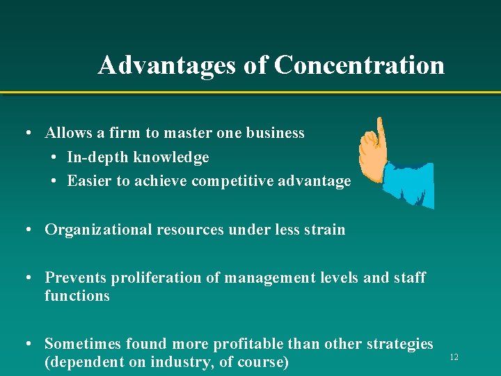 Advantages of Concentration • Allows a firm to master one business • In-depth knowledge