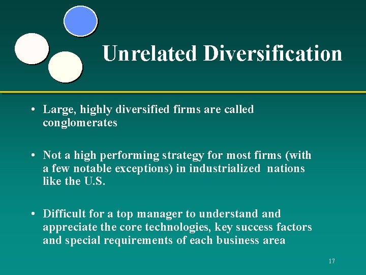 Unrelated Diversification • Large, highly diversified firms are called conglomerates • Not a high