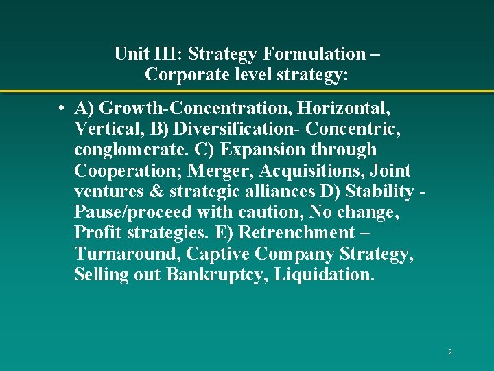 Unit III: Strategy Formulation – Corporate level strategy: • A) Growth-Concentration, Horizontal, Vertical, B)