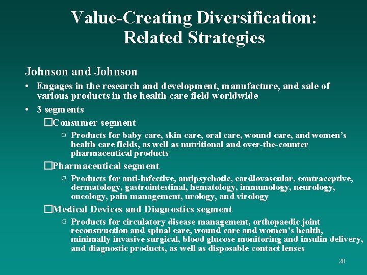 Value-Creating Diversification: Related Strategies Johnson and Johnson • Engages in the research and development,