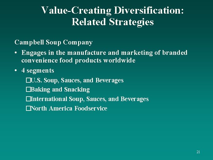 Value-Creating Diversification: Related Strategies Campbell Soup Company • Engages in the manufacture and marketing