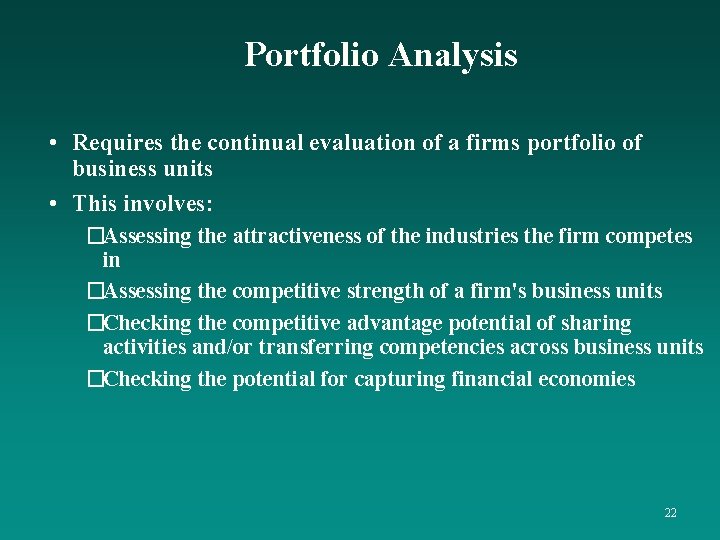 Portfolio Analysis • Requires the continual evaluation of a firms portfolio of business units