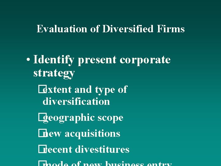 Evaluation of Diversified Firms • Identify present corporate strategy � extent and type of