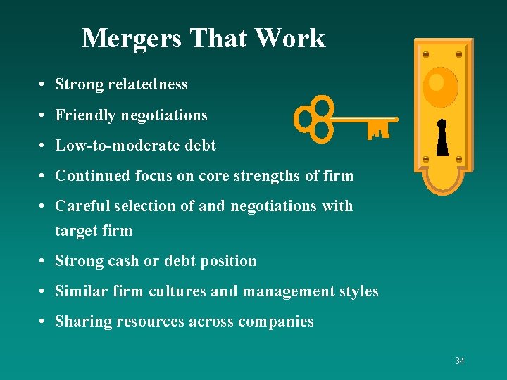 Mergers That Work • Strong relatedness • Friendly negotiations • Low-to-moderate debt • Continued