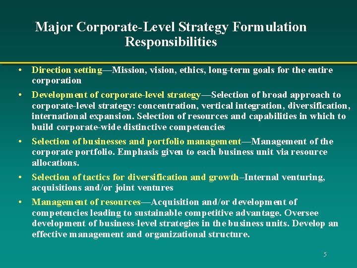 Major Corporate-Level Strategy Formulation Responsibilities • Direction setting—Mission, vision, ethics, long-term goals for the