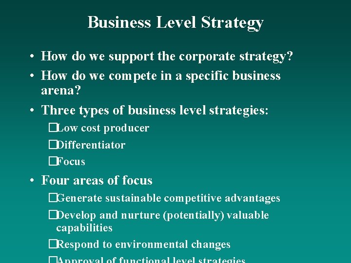 Business Level Strategy • How do we support the corporate strategy? • How do