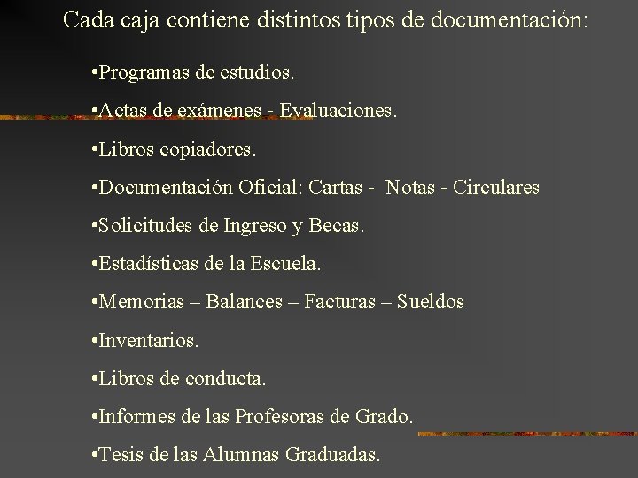 Cada caja contiene distintos tipos de documentación: • Programas de estudios. • Actas de