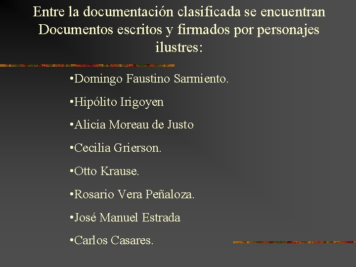 Entre la documentación clasificada se encuentran Documentos escritos y firmados por personajes ilustres: •