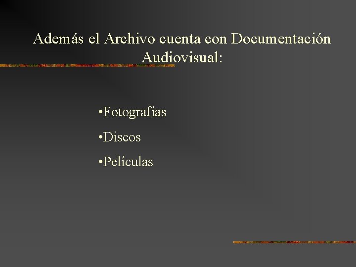 Además el Archivo cuenta con Documentación Audiovisual: • Fotografías • Discos • Películas 