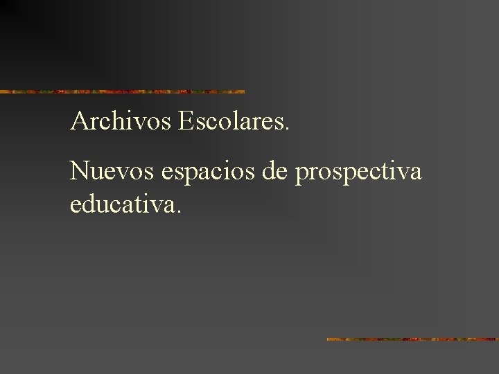 Archivos Escolares. Nuevos espacios de prospectiva educativa. 