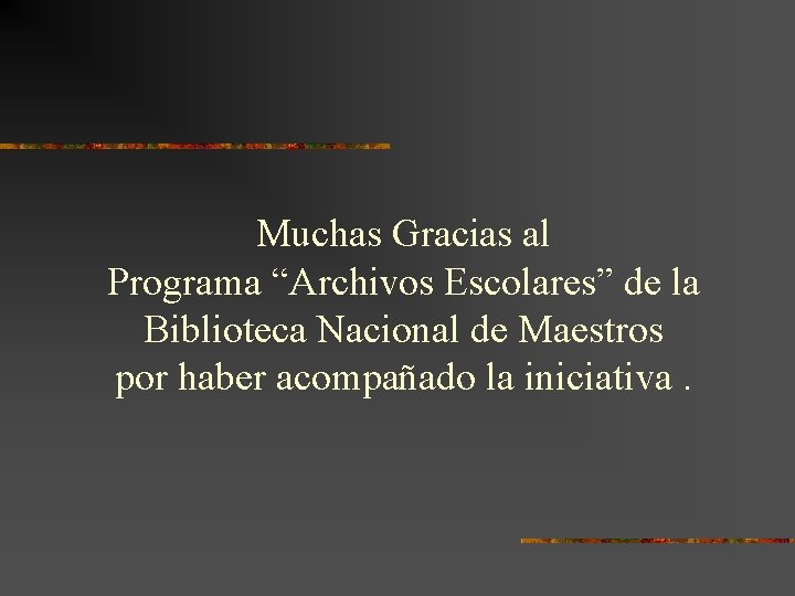 Muchas Gracias al Programa “Archivos Escolares” de la Biblioteca Nacional de Maestros por haber