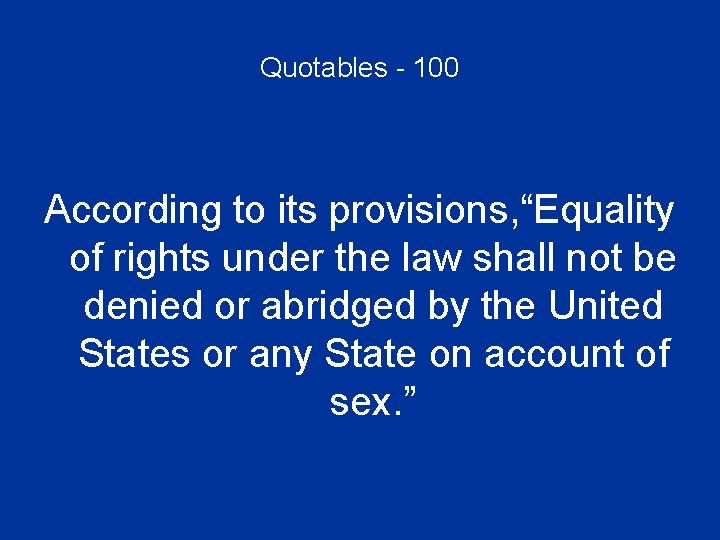 Quotables - 100 According to its provisions, “Equality of rights under the law shall