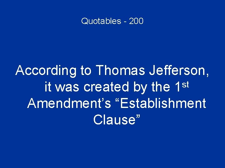 Quotables - 200 According to Thomas Jefferson, it was created by the 1 st