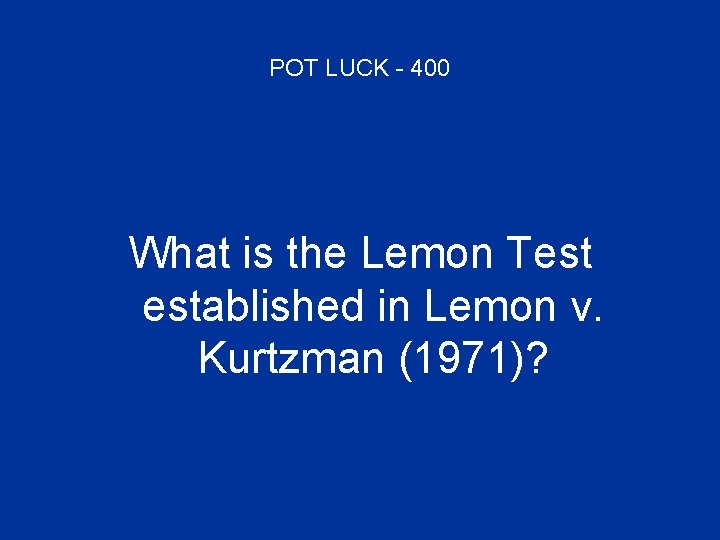 POT LUCK - 400 What is the Lemon Test established in Lemon v. Kurtzman