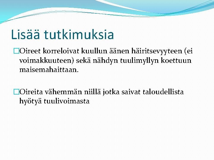 Lisää tutkimuksia �Oireet korreloivat kuullun äänen häiritsevyyteen (ei voimakkuuteen) sekä nähdyn tuulimyllyn koettuun maisemahaittaan.