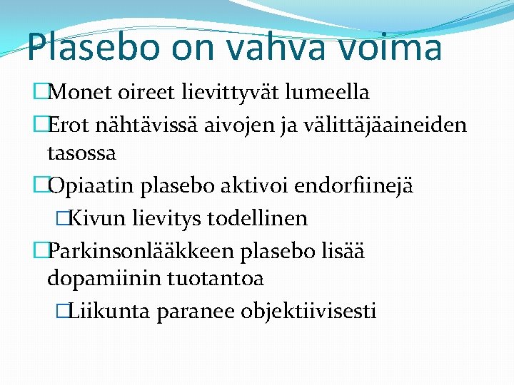 Plasebo on vahva voima �Monet oireet lievittyvät lumeella �Erot nähtävissä aivojen ja välittäjäaineiden tasossa