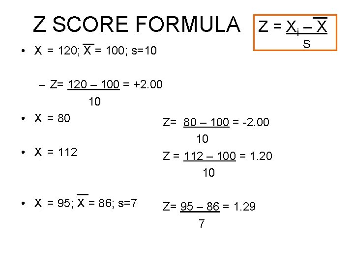 Z SCORE FORMULA Z = Xi – X S • Xi = 120; X