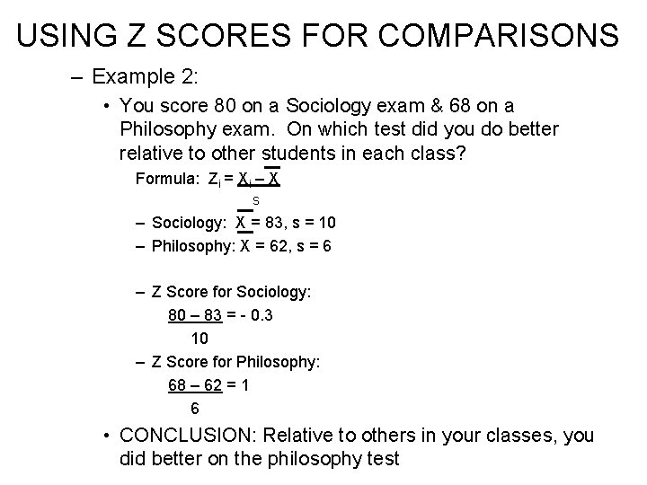 USING Z SCORES FOR COMPARISONS – Example 2: • You score 80 on a