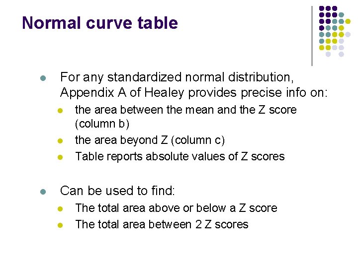 Normal curve table l For any standardized normal distribution, Appendix A of Healey provides