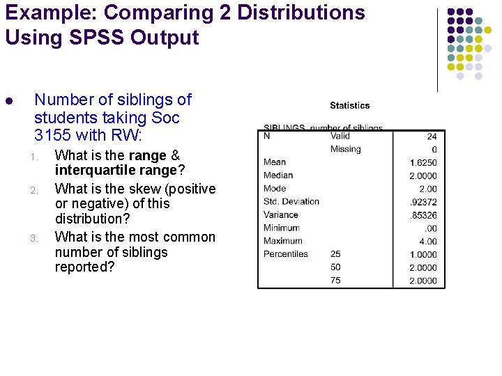 Example: Comparing 2 Distributions Using SPSS Output l Number of siblings of students taking