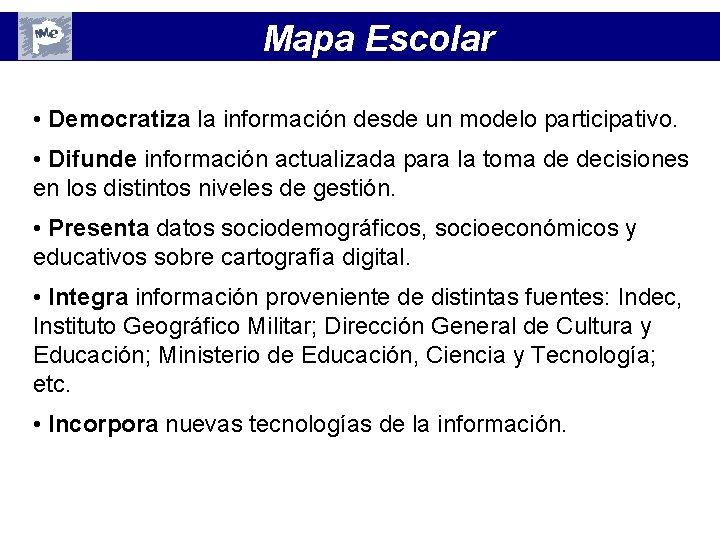 Mapa Escolar • Democratiza la información desde un modelo participativo. • Difunde información actualizada Mapa Escolar • Democratiza la información desde un modelo participativo. • Difunde información actualizada