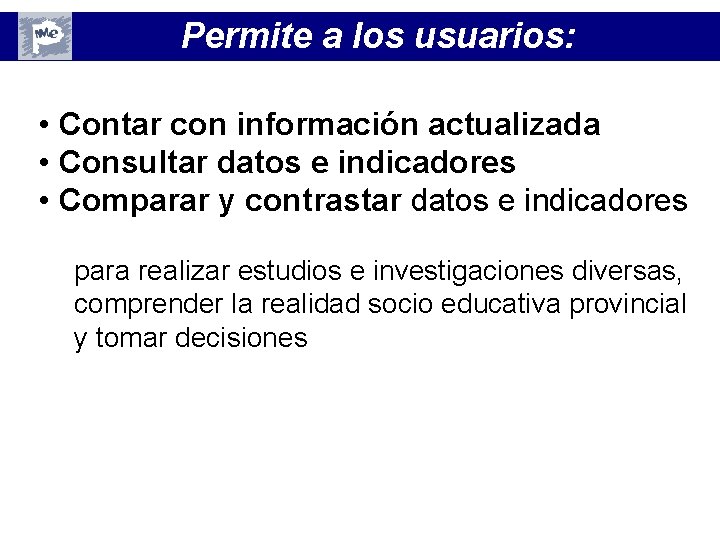 Permite a los usuarios: • Contar con información actualizada • Consultar datos e indicadores Permite a los usuarios: • Contar con información actualizada • Consultar datos e indicadores
