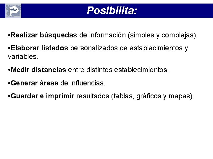 Posibilita: • Realizar búsquedas de información (simples y complejas). • Elaborar listados personalizados de Posibilita: • Realizar búsquedas de información (simples y complejas). • Elaborar listados personalizados de