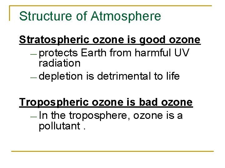 Structure of Atmosphere Stratospheric ozone is good ozone — protects Earth from harmful UV