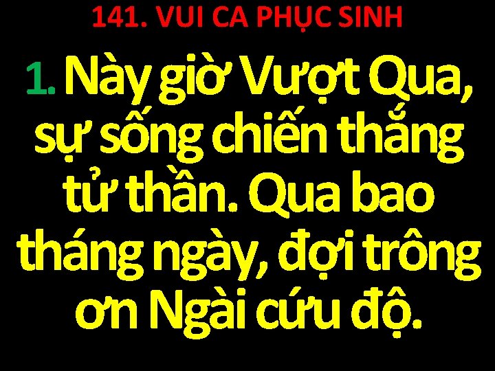 141. VUI CA PHỤC SINH 1. Này giờ Vượt Qua, sự sống chiến thắng