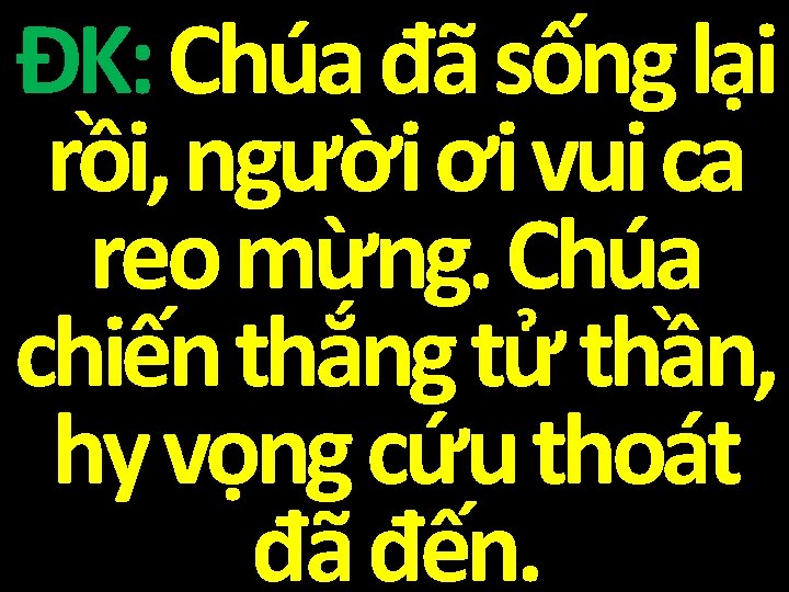 ĐK: Chúa đã sống lại rồi, người ơi vui ca reo mừng. Chúa chiến