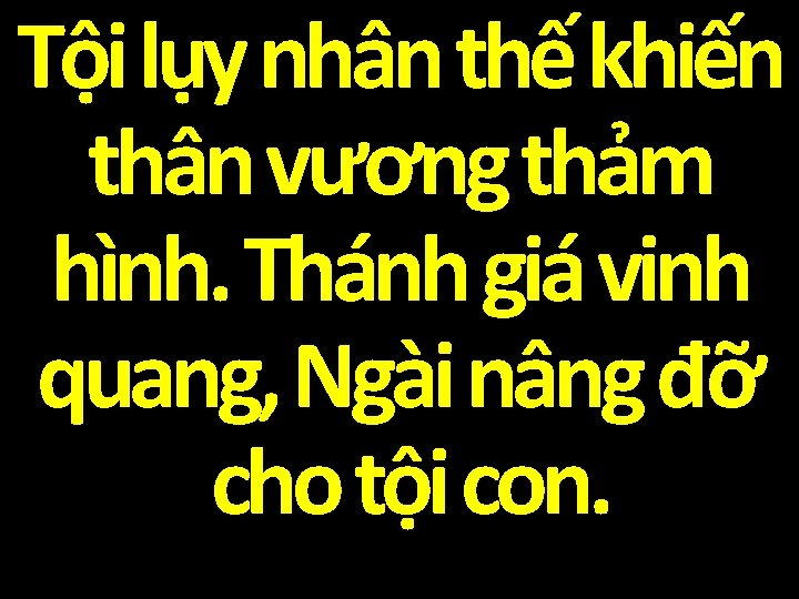 Tội lụy nhân thế khiến thân vương thảm hình. Thánh giá vinh quang, Ngài