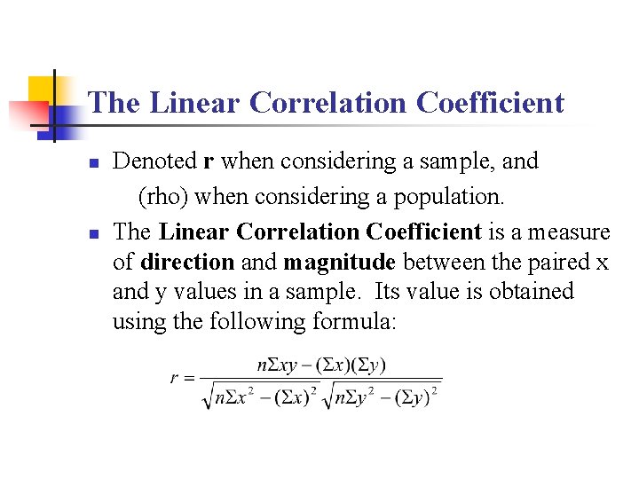 The Linear Correlation Coefficient n n Denoted r when considering a sample, and (rho)