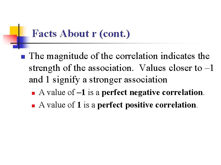 Facts About r (cont. ) n The magnitude of the correlation indicates the strength