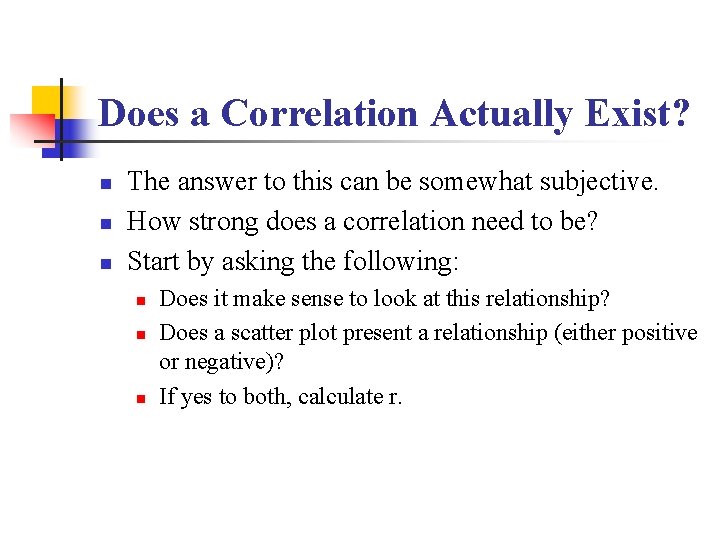 Does a Correlation Actually Exist? n n n The answer to this can be