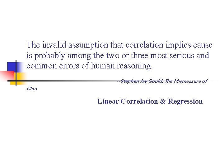 The invalid assumption that correlation implies cause is probably among the two or three